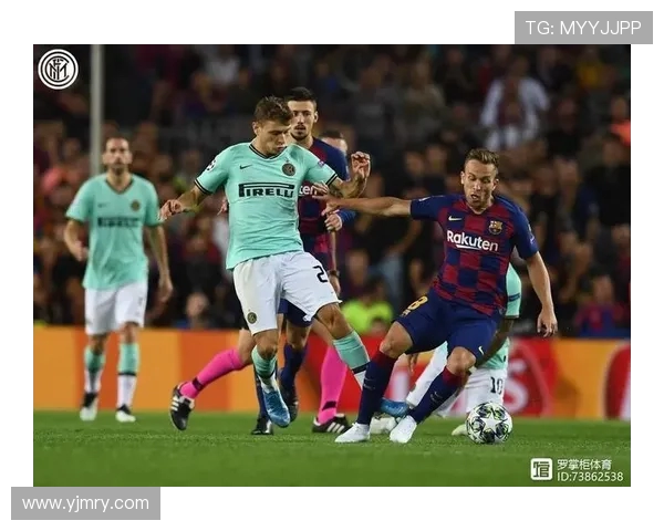 国米与巴萨对决阵容分析谁能在欧战中占据上风